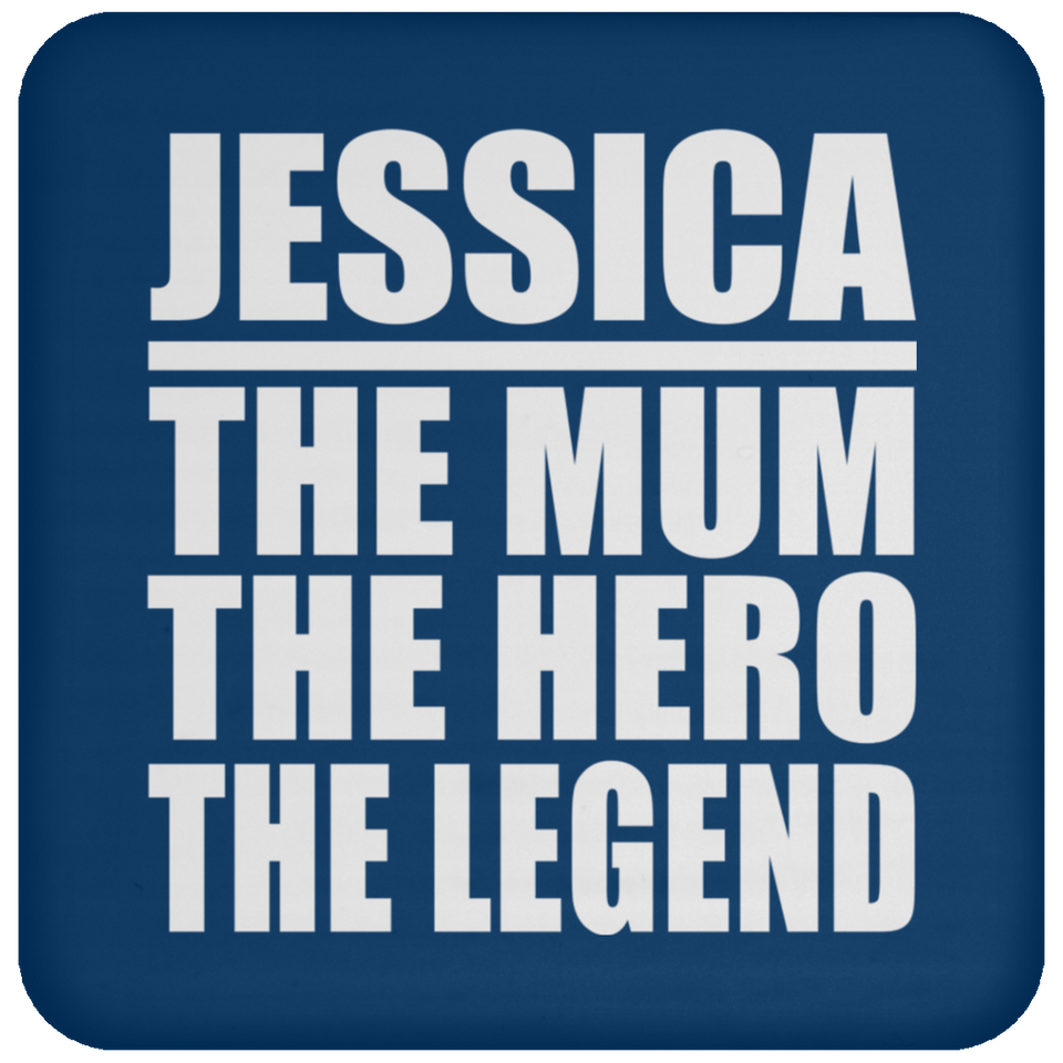 Jessica The Mum The Hero The Legend - Drink Coaster