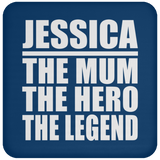 Jessica The Mum The Hero The Legend - Drink Coaster