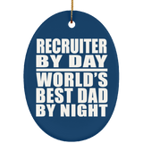 Recruiter By Day World's Best Dad By Night - Oval Ornament
