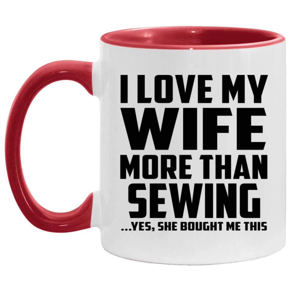 I Love My Wife More Than Sewing - 11oz Accent Mug Red