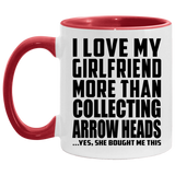 I Love My Girlfriend More Than Collecting Arrow Heads - 11oz Accent Mug Red