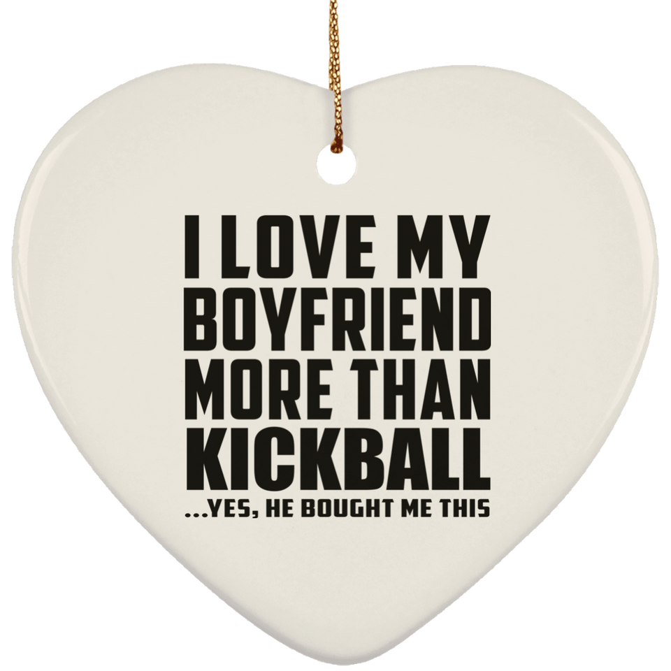 I Love My Boyfriend More Than Kickball - Heart Ornament