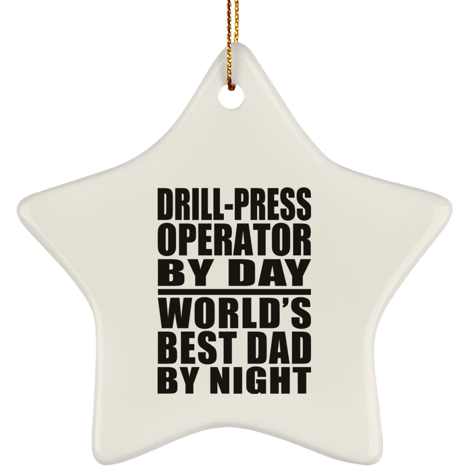 Drill-Press Operator By Day World's Best Dad By Night - Star Ornament