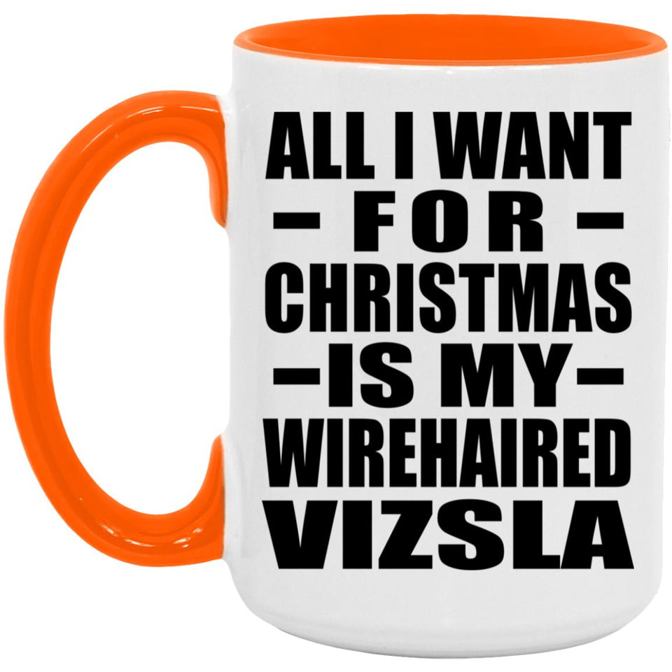 All I Want For Christmas Is My Wirehaired Vizsla - 15oz Accent Mug Orange