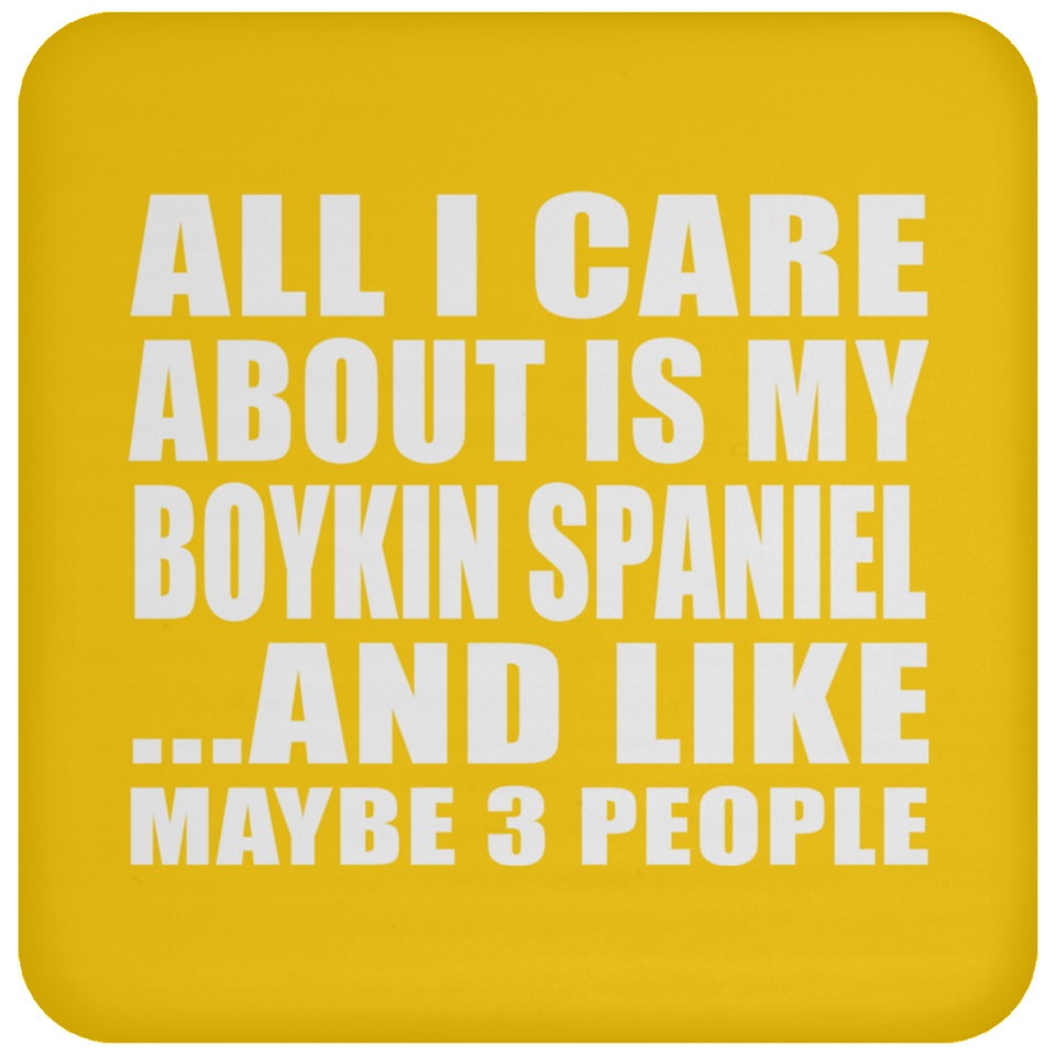 All I Care About Is My Boykin Spaniel - Drink Coaster