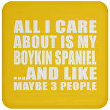 All I Care About Is My Boykin Spaniel - Drink Coaster
