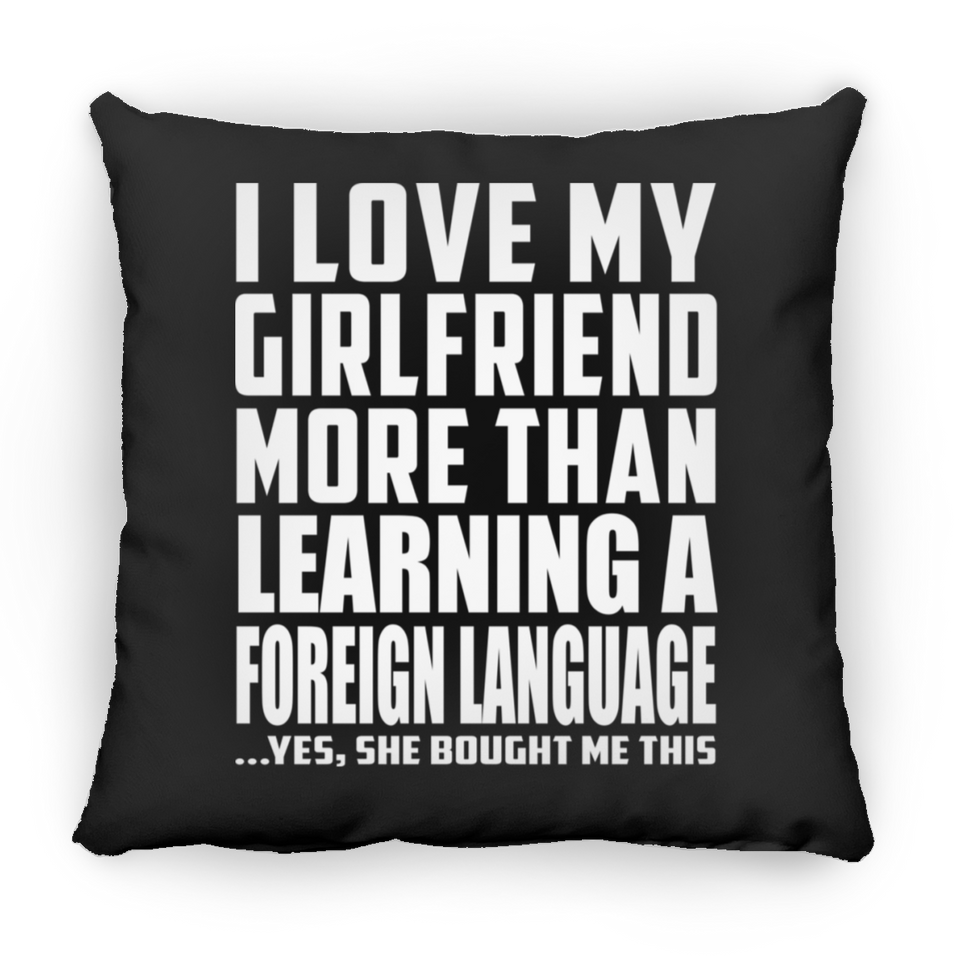 I Love My Girlfriend More Than Learning A Foreign Language - Throw Pillow Black