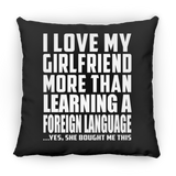 I Love My Girlfriend More Than Learning A Foreign Language - Throw Pillow Black