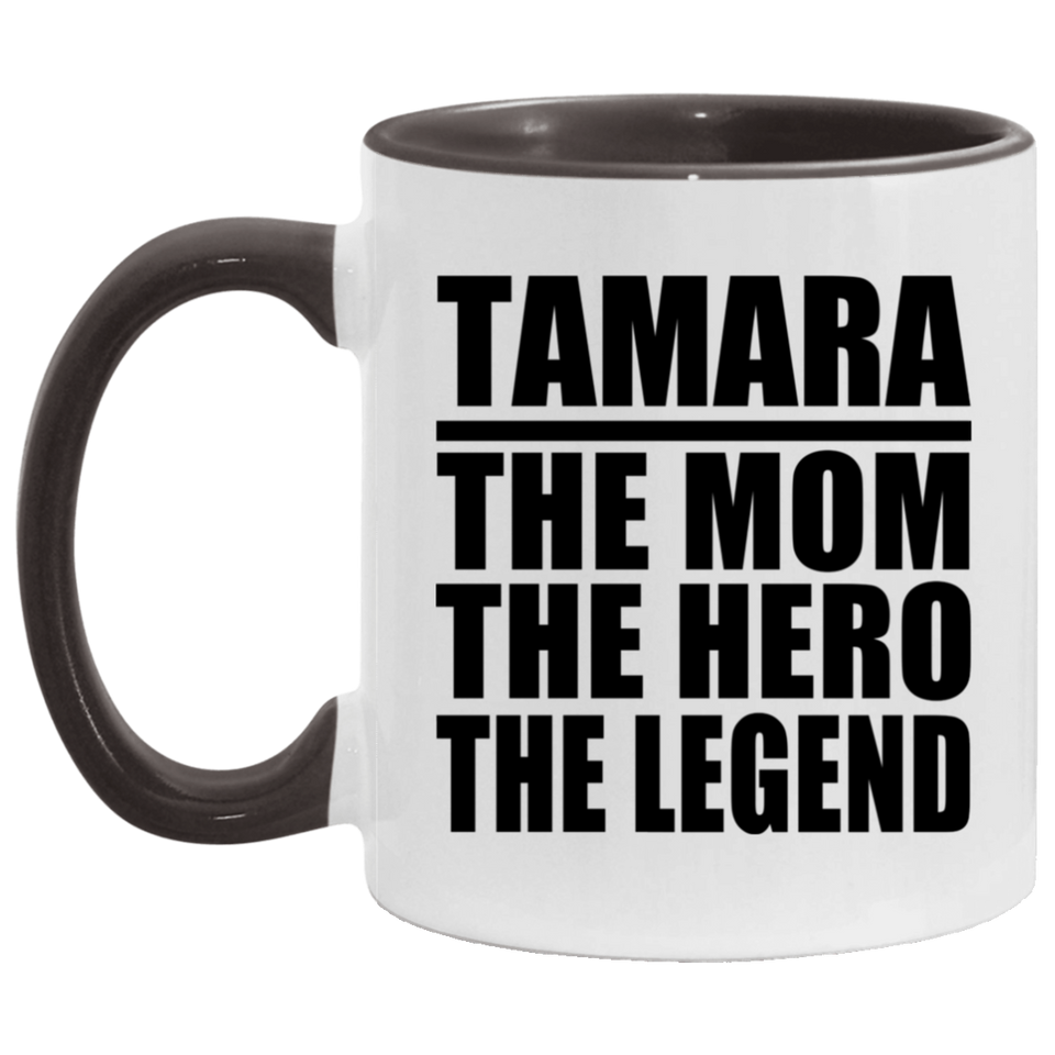 Tamara The Mom The Hero The Legend - 11oz Accent Mug Black
