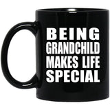 Being Grandchild Makes Life Special - 11oz Coffee Mug Black