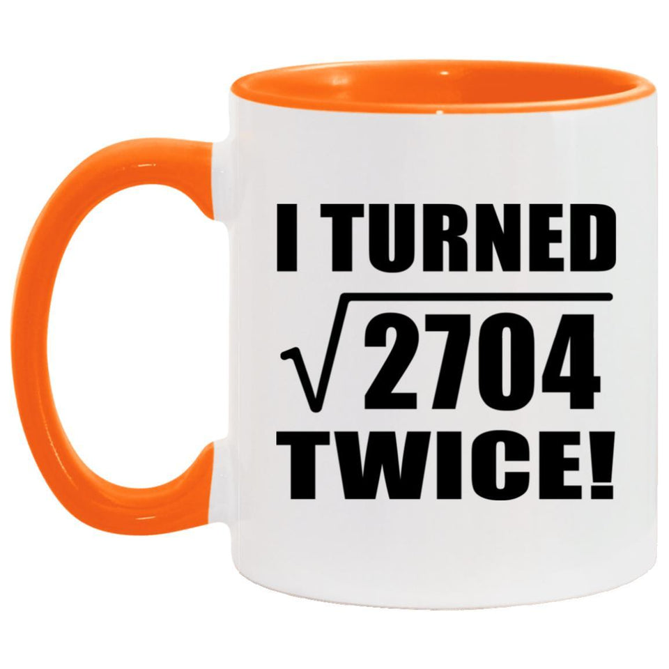 104th Birthday I Turned Square Root of 2704 Twice - 11oz Accent Mug Orange