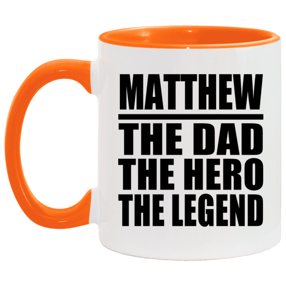 Matthew The Dad The Hero The Legend - 11oz Accent Mug Orange