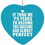 75th Birthday Took 75 Years To Become Awesome & Perfect - Heart Ornament