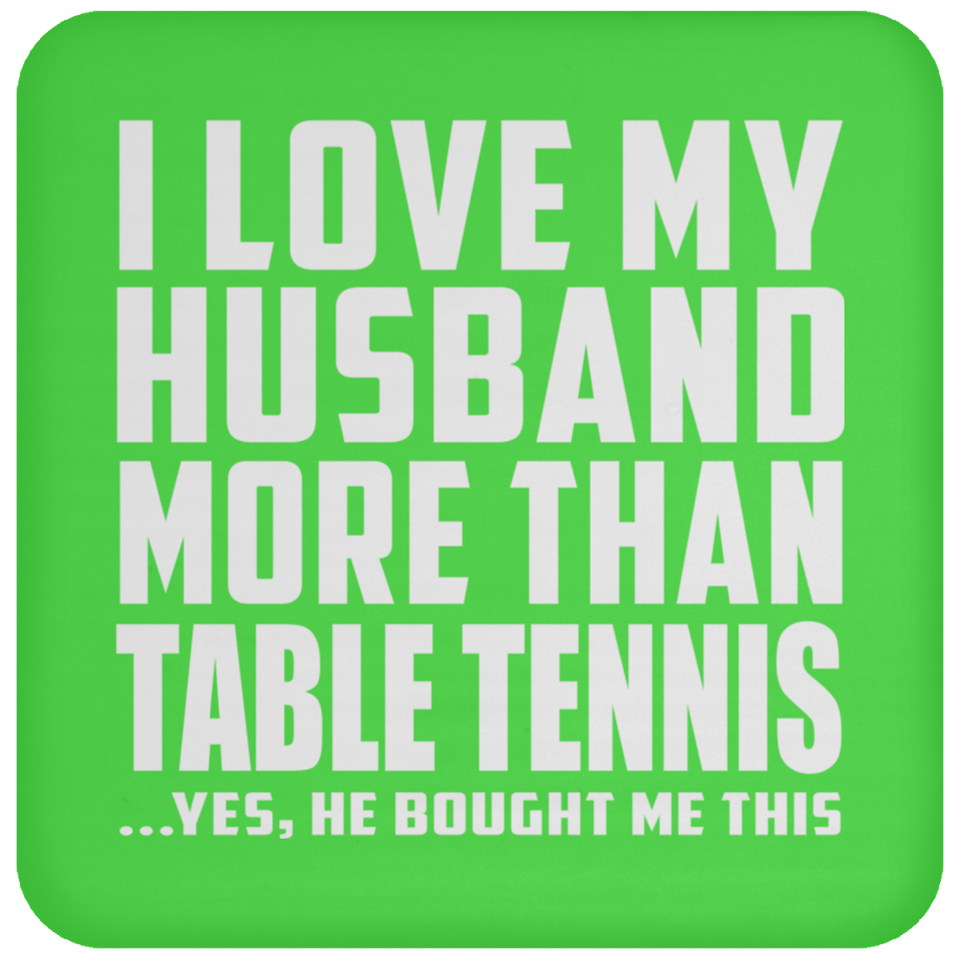 I Love My Husband More Than Table Tennis - Drink Coaster