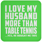 I Love My Husband More Than Table Tennis - Drink Coaster