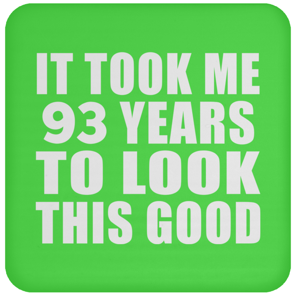 93rd Birthday Took Me 93 Years To Look This Good - Drink Coaster