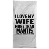I Love My Wife More Than Mantis - Hand Towel