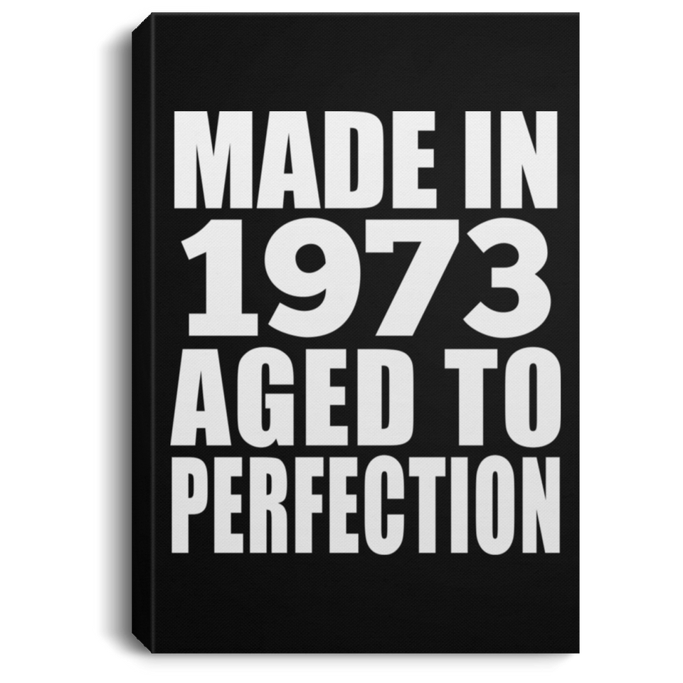 51st Birthday Made In 1973 Aged to Perfection - Canvas Portrait