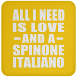 All I Need Is Love And A Spinone Italiano - Drink Coaster