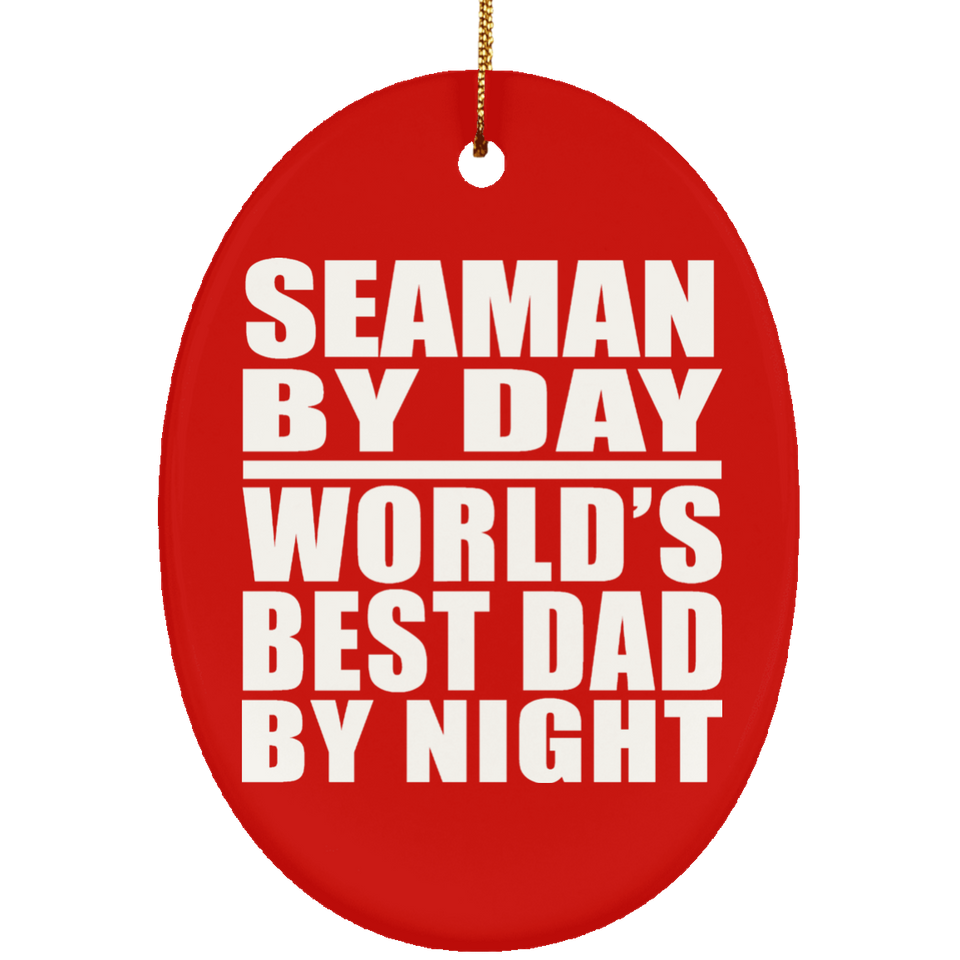Seaman By Day World's Best Dad By Night - Oval Ornament