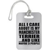 All I Care About Is My Manchester Terrier - Luggage Bag Tag