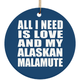 All I Need Is Love And My Alaskan Malamute - Circle Ornament