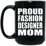 Proud Fashion Designer Mom - 15oz Coffee Mug Black