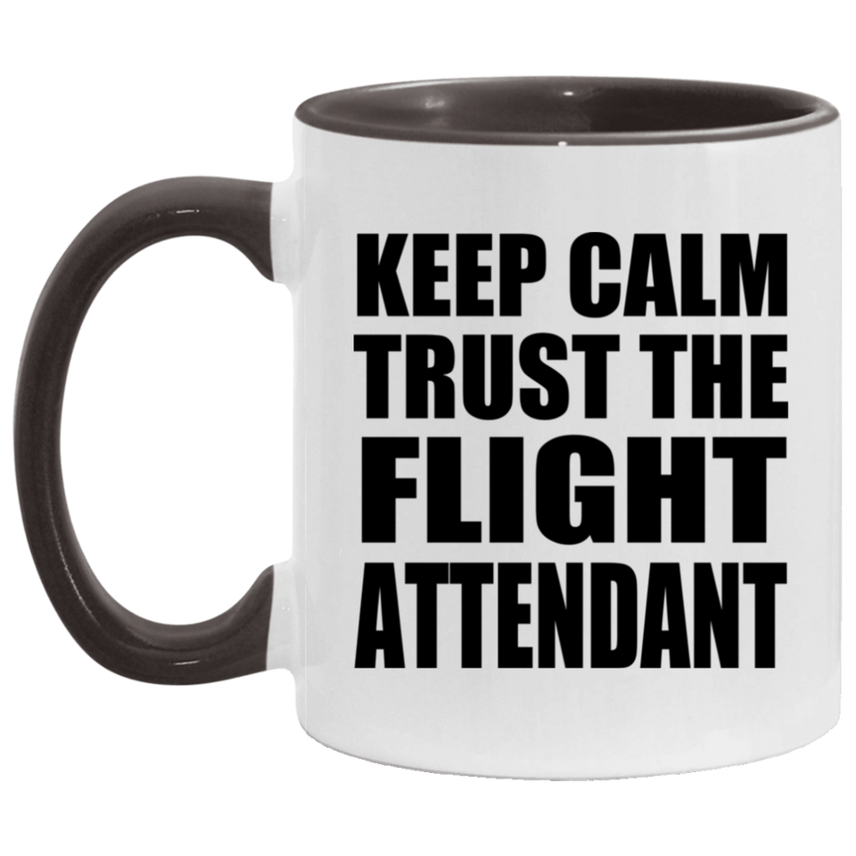 Keep Calm and Trust The Flight Attendant - 11oz Accent Mug Black