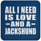 All I Need Is Love And A Jackshund - Drink Coaster
