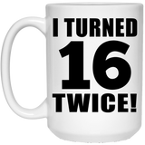 32nd Birthday I Turned 16 Twice - 15oz Coffee Mug