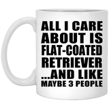 All I Care About Is Flat-Coated Retriever - 11 Oz Coffee Mug