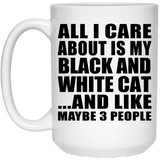All I Care About Is My Black And White Cat - 15 Oz Coffee Mug