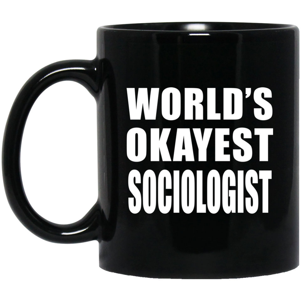 World's Okayest Sociologist - 11 Oz Coffee Mug Black