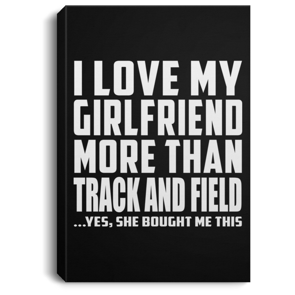 I Love My Girlfriend More Than Track And Field - Canvas Portrait