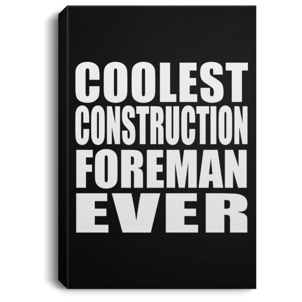 Coolest Construction Foreman Ever - Canvas Portrait