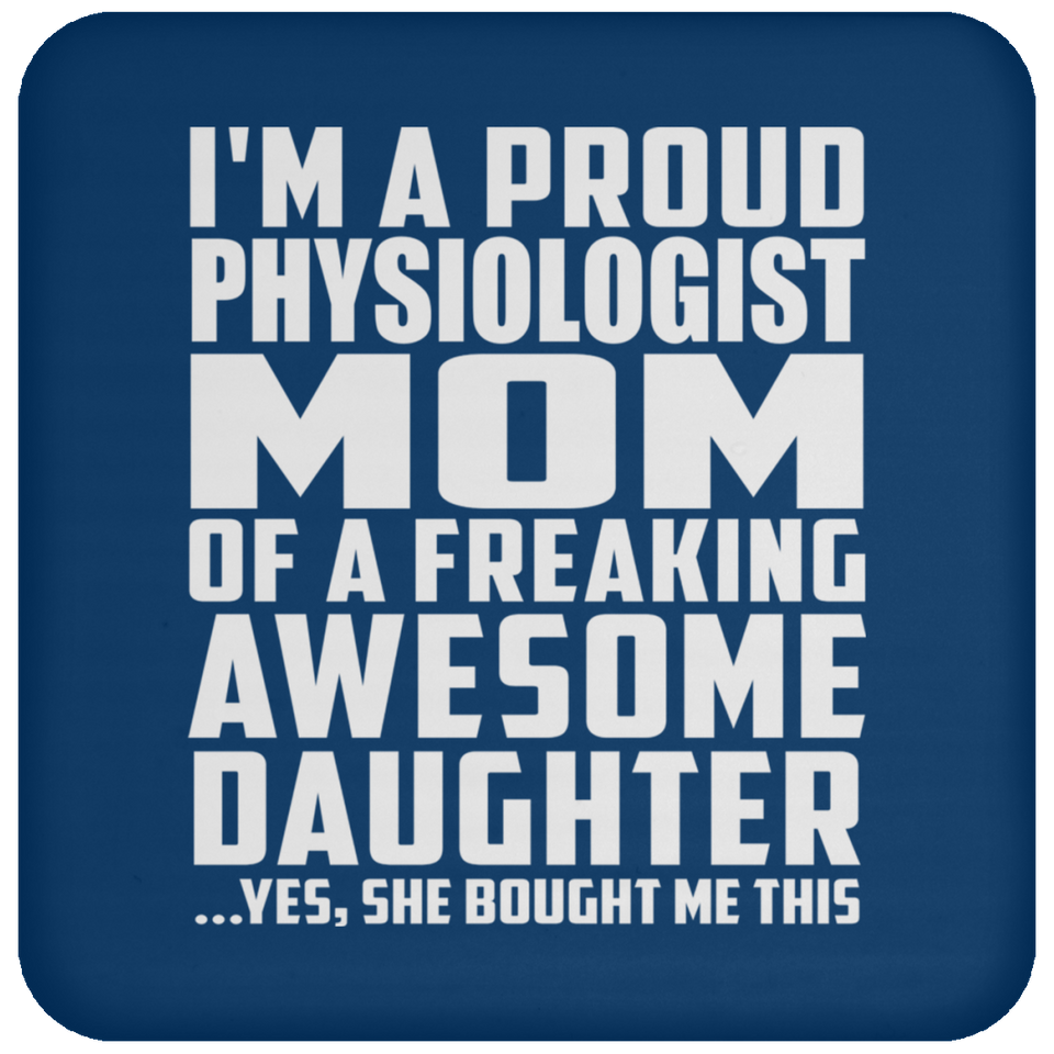 Proud Physiologist Mom Of Awesome Daughter - Drink Coaster