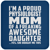 Proud Physiologist Mom Of Awesome Daughter - Drink Coaster