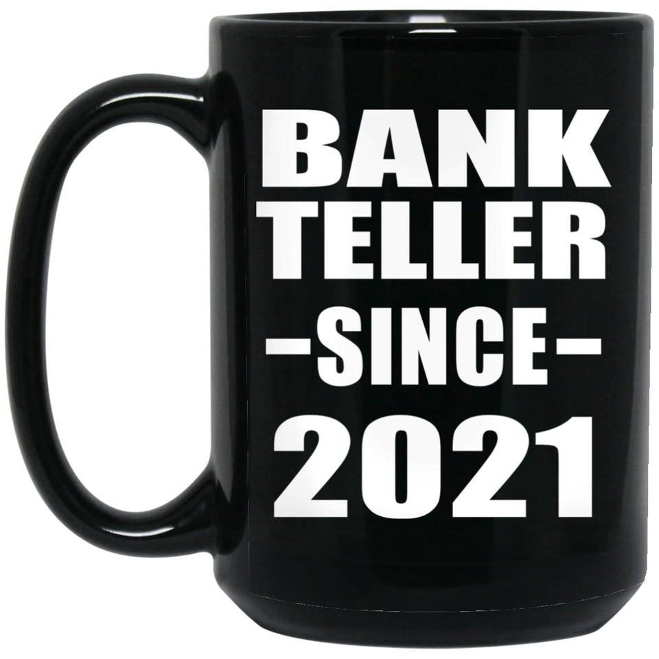 Bank Teller Since 2021 - 15oz Coffee Mug Black