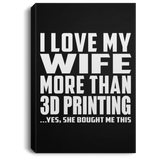 I Love My Wife More Than 3D Printing - Canvas Portrait