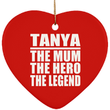 Tanya The Mum The Hero The Legend - Heart Ornament