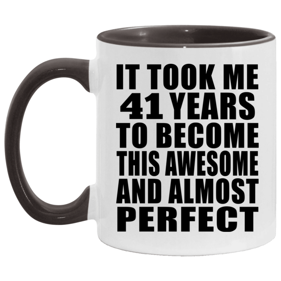 41st Birthday Took 41 Years To Become Awesome & Perfect - 11oz Accent Mug Black