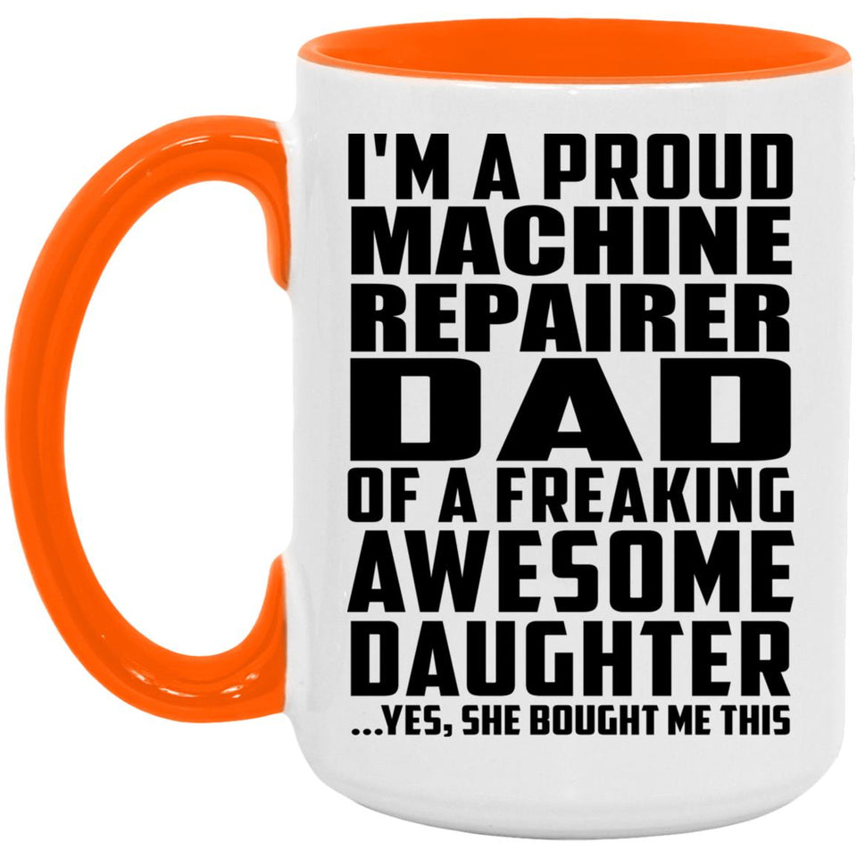 Proud Machine Repairer Dad Of Awesome Daughter - 15oz Accent Mug Orange