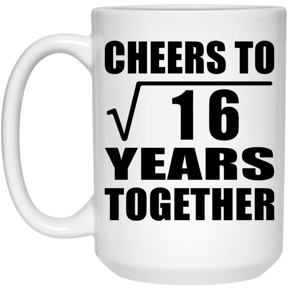 4th Anniversary Cheers To Square Root of 16 Years Together - 15oz Coffee Mug