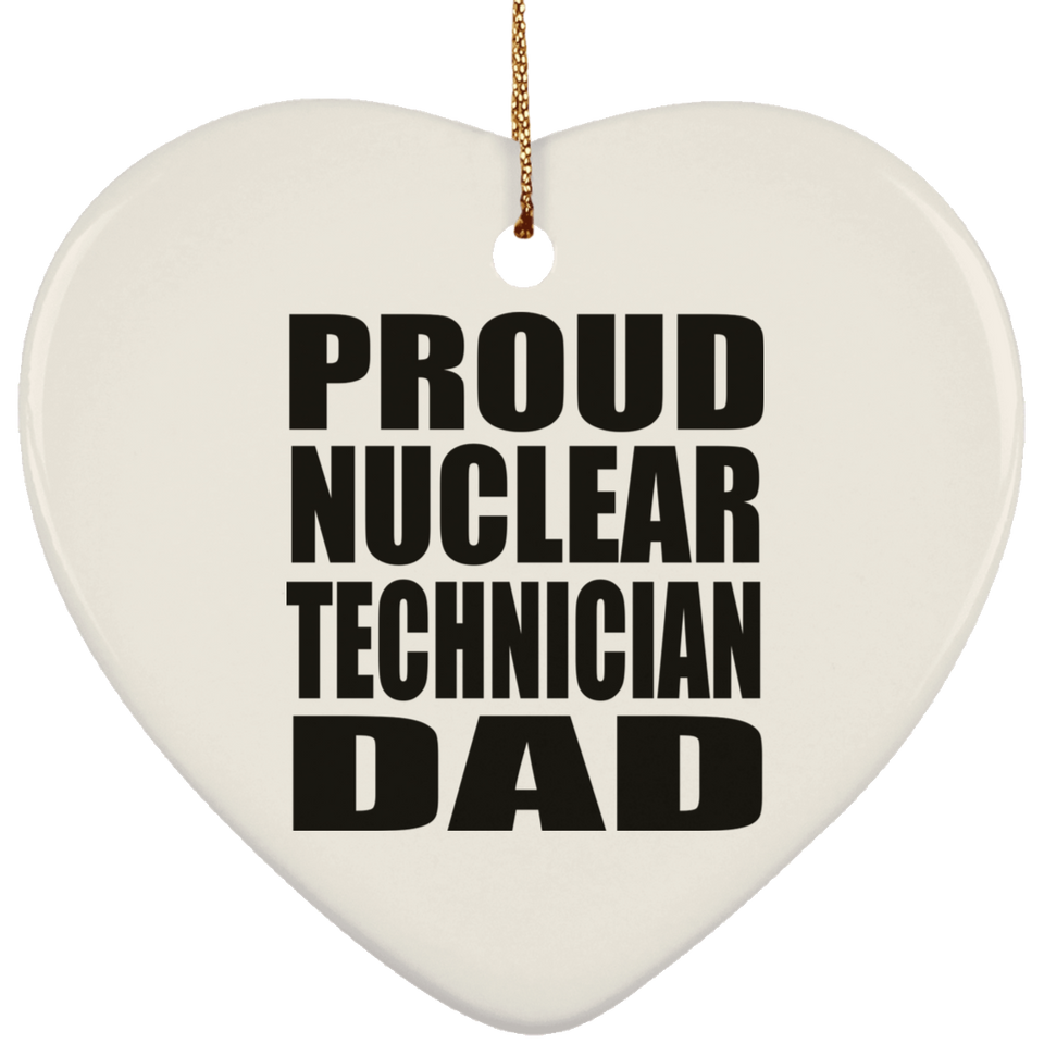 Proud Nuclear Technician Dad - Heart Ornament