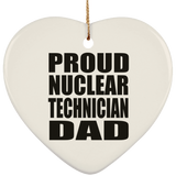 Proud Nuclear Technician Dad - Heart Ornament
