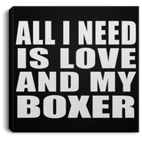All I Need Is Love And My Boxer - Canvas Square