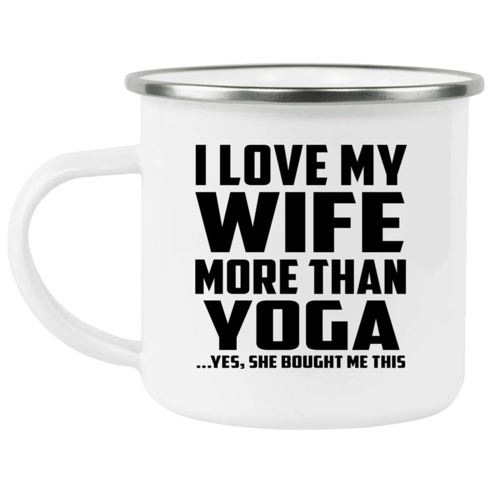 I Love My Wife More Than Yoga - 12oz Camping Mug