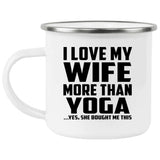 I Love My Wife More Than Yoga - 12oz Camping Mug