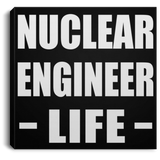 Nuclear Engineer Life - Canvas Square