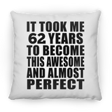 62nd Birthday Took 62 Years To Become Awesome & Perfect - Throw Pillow